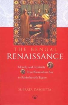 Hardcover Bengal Renaissance: Identity and Creativity from Rammohun Roy to Rabindranath Tagore Book