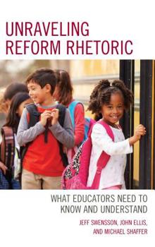 Hardcover Unraveling Reform Rhetoric: What Educators Need to Know and Understand Book