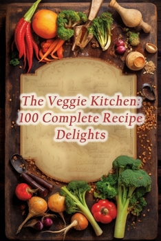 Paperback The Veggie Kitchen: 100 Complete Recipe Delights Book