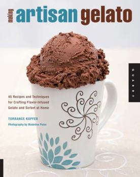 Paperback Making Artisan Gelato: 45 Recipes and Techniques for Crafting Flavor-Infused Gelato and Sorbet at Home Book