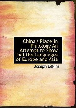 China's Place in Philology an Attempt to Show That the Languages of Europe and Asi