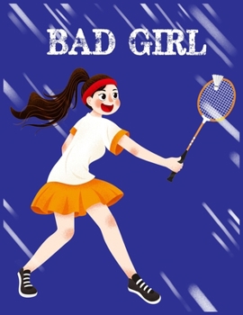 Paperback Bad Girl: Cool Badminton Journal Notebook - Gifts Idea for Badminton Notebook for Men & Women. Book