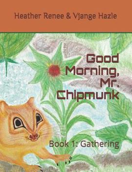 Paperback Good Morning, Mr. Chipmunk: Book 1: Gathering Book