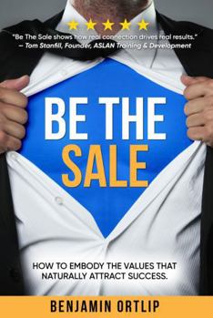 Paperback Be The Sale: How To Embody The Values That Naturally Attract Success Book