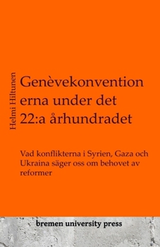 Genèvekonventionerna under det 22:a århundradet: Vad konflikterna i Syrien, Gaza och Ukraina säger oss om behovet av reformer (Swedish Edition)
