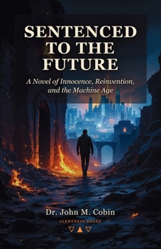 Sentenced to the Future: A Novel of Innocence, Reinvention, and the Machine Age