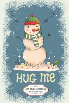 Paperback Hug me Snowman: Christmas Grunge Snowflake Dot Grid Journal 6x9 Inches 100 Pages, Graph Paper Composition notebook Snowman Need a Hug Book