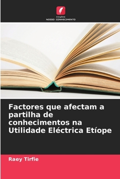 Paperback Factores que afectam a partilha de conhecimentos na Utilidade Eléctrica Etíope [Portuguese] Book