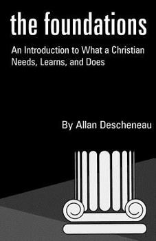 Paperback The Foundations: An Introduction to What a Christian Needs, Learns, and Does Book