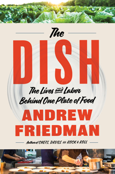 Hardcover The Dish: The Lives and Labor Behind One Plate of Food Book