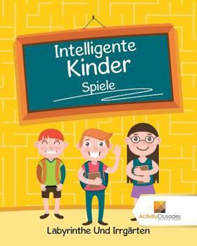 Paperback Intelligente Kinder Spiele: Labyrinthe Und Irrgärten [German] Book