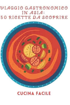 Paperback Viaggio Gastronomico in Asia: 50 Ricette da Scoprire [Italian] Book