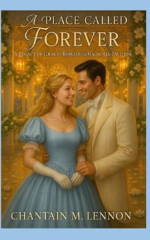 A Place Called Forever A Legacy of Grace: Beneath the Magnolia Pavilion