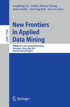 Paperback New Frontiers in Applied Data Mining: PAKDD 2011 International Workshops, Shenzhen, China, May 24-27, 2011, Revised Selected Papers Book