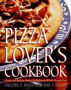 Paperback Pizza Lover's Cookbook: Creative and Delicious Recipes for Making the World's Favorite Food Book