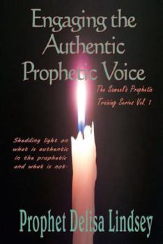 Paperback Engaging the Authentic Prophetic Voice: The Samuel's Prophetic Training Series (Samuel Prophetic Company Advanced Training Camp) Book