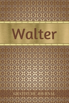 Paperback Walter Gratitude Journal: Personalized with Name and Prompted. 5 Minutes a Day Diary for Men Book