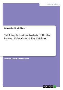 Paperback Shielding Behaviour Analysis of Double Layered Slabs. Gamma Ray Shielding Book
