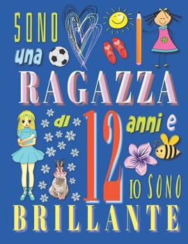 Sono una ragazza di 12 anni e io sono brillante: Album da disegno sketchbook per ragazze di dodici anni