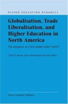 Paperback Globalisation, Trade Liberalisation, and Higher Education in North America: The Emergence of a New Market Under Nafta? Book