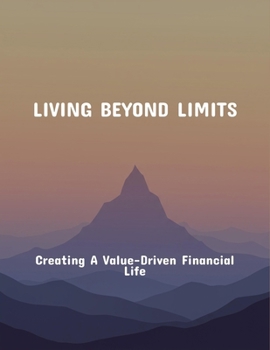 Paperback Living Beyond Limits: Creating A Value-Driven Financial Life Book