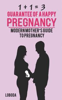 Paperback 1 + 1 = 3 Guarantee of a Happy Pregnancy: Modern Mother Book