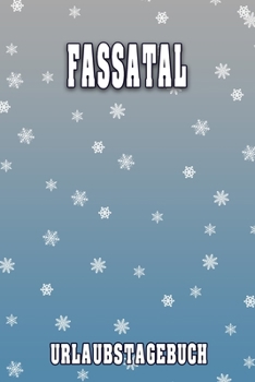 Fassatal Urlaubstagebuch: Reisetagebuch für Fassatal. Ideal für Skiurlaub, Winterurlaub oder Schneeurlaub.  Mit vorgefertigten Seiten und freien ... oder als Abschiedsgeschenk (German Edition)