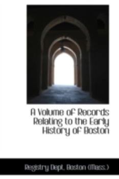 Paperback A Volume of Records Relating to the Early History of Boston Book
