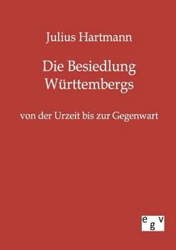 Paperback Die Besiedlung Württembergs von der Urzeit bis zur Gegenwart [German] Book