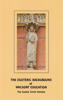 Paperback The Esoteric Background of Waldorf Education: The Cosmic Christ Impulse Book
