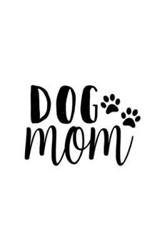 Dog Mom: Blank Lined Journal Notebook Great For Writing Thoughts, Lists, Plans, Use As A Planner, And Journaling