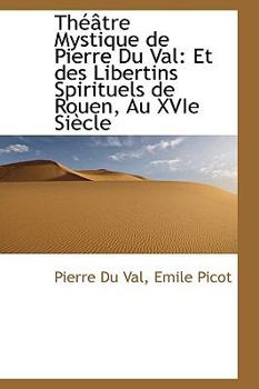 Paperback Th Tre Mystique de Pierre Du Val: Et Des Libertins Spirituels de Rouen, Au Xvie Si Cle Book