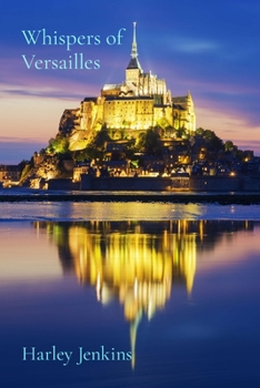Whispers of Versailles: Thirty-Two Tales of Passion and Intrigue from Different Eras