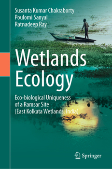 Hardcover Wetlands Ecology: Eco-Biological Uniqueness of a Ramsar Site (East Kolkata Wetlands, India) Book