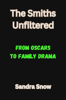 The Smiths Unfiltered: From Oscars to Family Drama (Behind the Glamour) B0CP4WV8D7 Book Cover