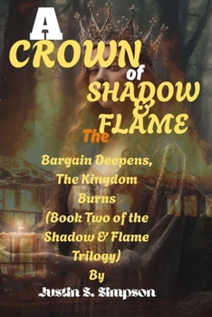 A Crown of Shadow and Flame: The Bargain Deepens, The Kingdom Burns