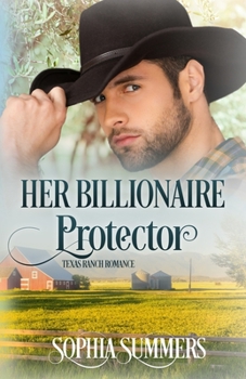 Her Billionaire Protector - Book #2 of the Texas Ranch Romance