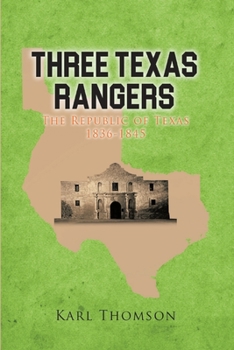 Paperback Three Texas Rangers: The Republic of Texas 1836-1845 Book