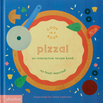 Pizza! Una ricetta interattiva - Book  of the Cook in a Book