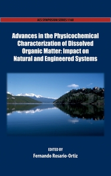 Hardcover Advances in the Physicochemical Characterization of Dissolved Organic Matter: Impact on Natural and Engineered Systems Book
