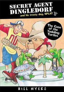 The Case of the Yodeling Turtles (Secret Agent Dingledorf and his trusty dog SPLAT, #6) - Book #6 of the Secret Agent Dingledorf and His Trusty Dog SPLAT
