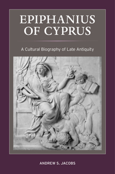 Misc. Epiphanius of Cyprus: A Cultural Biography of Late Antiquity Book
