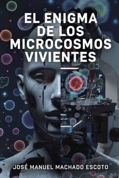 EL ENIGMA DE LOS MICROCOSMOS VIVIENTES: Una historia sobre el día en que el cuerpo aprendió a decidir (Spanish Edition)