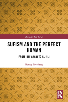 Sufism and the Perfect Human: From Ibn 'Arab To Al-Jl
