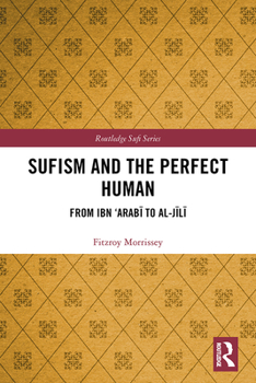 Hardcover Sufism and the Perfect Human: From Ibn 'Arabī To Al-Jīlī Book