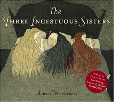 Hardcover The Three Incestuous Sisters: An Illustrated Novel Book