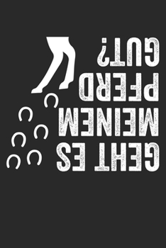 GEHT ES MEINEM PFERD GUT?: Notizbuch/Tagebuch/Organizer/120 Linierte Seiten/ 6x9 Zoll (German Edition)