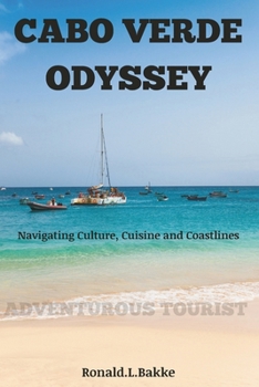 Paperback Cabo Verde Odyssey: Navigating Culture, Cuisine and Coastlines Book