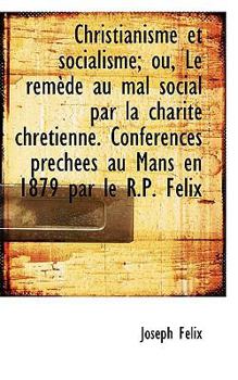 Paperback Christianisme Et Socialisme; Ou, Le Rem de Au Mal Social Par La Charite Chr Tienne. Confur Ences Prec [French] Book