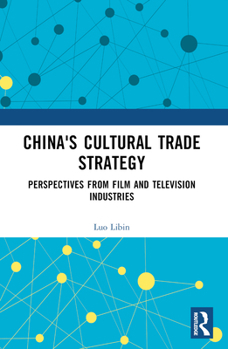 Paperback China's Cultural Trade Strategy: Perspectives from Film and Television Industries Book